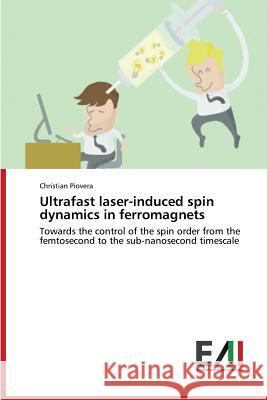 Ultrafast Laser-Induced Spin Dynamics in Ferromagnets Piovera Christian   9783639645323 Edizioni Accademiche Italiane