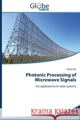 Photonic Processing of Microwave Signals Raz Oded 9783639645408 Globeedit