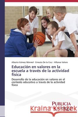 Educación en valores en la escuela a través de la actividad física Gómez Mármol, Alberto 9783639645552