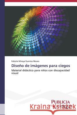 Diseño de imágenes para ciegos Fuentes Nieves, Fabiola Mireya 9783639645590 Publicia