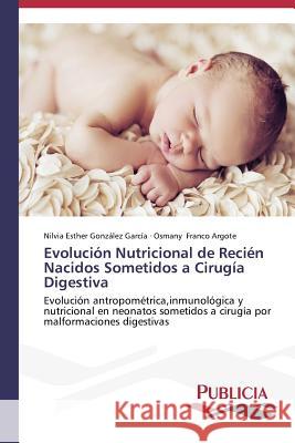 Evolución Nutricional de Recién Nacidos Sometidos a Cirugía Digestiva González García, Nilvia Esther 9783639645682