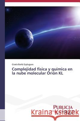 Complejidad física y química en la nube molecular Orión KL Bano Esplugues Gisela 9783639645811 Publicia