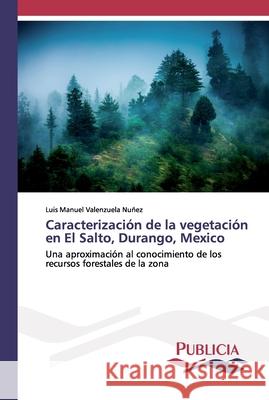 Caracterización de la vegetación en El Salto, Durango, Mexico Luis Manuel Valenzuela Nuñez 9783639645842