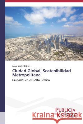 Ciudad Global, Sostenibilidad Metropolitana Valle Robles, Juan 9783639645996