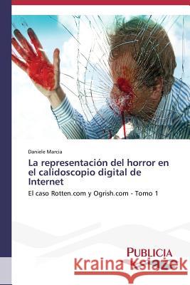 La representación del horror en el calidoscopio digital de Internet Marcia, Daniele 9783639646238