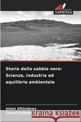 Storia della sabbia nera: Scienza, industria ed equilibrio ambientale Alhindawy, Islam, Soliman, Fouad 9783639646504
