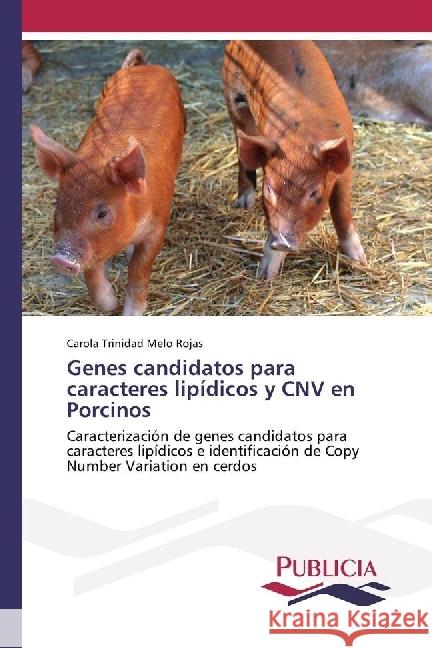 Genes candidatos para caracteres lipídicos y CNV en Porcinos : Caracterización de genes candidatos para caracteres lipídicos e identificación de Copy Number Variation en cerdos Melo Rojas, Carola Trinidad 9783639646610