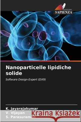 Nanoparticelle lipidiche solide Jayarajakumar, K., Vijayan, V., Parasuraman, S. 9783639646672 Edizioni Sapienza