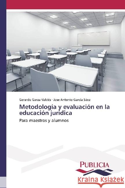 Metodología y evaluación en la educación jurídica : Para maestros y alumnos Garza Valdés, Gerardo; García Sáez, Jose Antonio 9783639646788