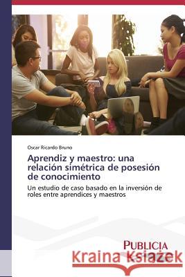 Aprendiz y maestro: una relación simétrica de posesión de conocimiento Bruno, Oscar Ricardo 9783639646870