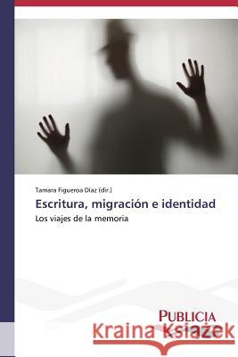 Escritura, migración e identidad Figueroa Díaz (Dir )., Tamara 9783639646924 Publicia