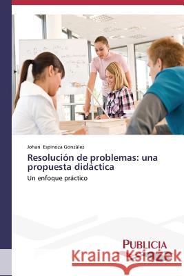 Resolución de problemas: una propuesta didáctica Espinoza González, Johan 9783639646931