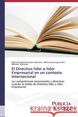 El Directivo líder o líder Empresarial en un contexto Internacional Fonseca Romero, Maria Elizabeth 9783639647303 Publicia