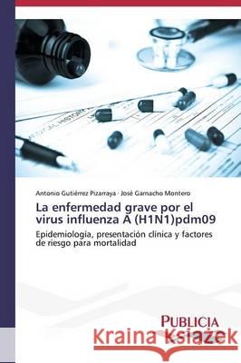 La enfermedad grave por el virus influenza A (H1N1)pdm09 Gutiérrez Pizarraya, Antonio 9783639647341