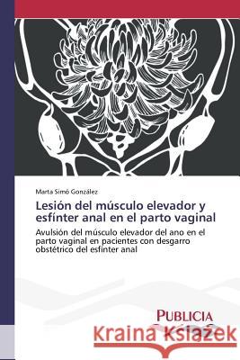 Lesión del músculo elevador y esfínter anal en el parto vaginal Simó González, Marta 9783639647402 Publicia