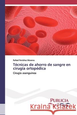 Técnicas de ahorro de sangre en cirugía ortopédica Periáñez Moreno, Rafael 9783639647532