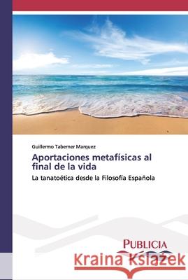 Aportaciones metafísicas al final de la vida Taberner, Guillermo 9783639647648 Publicia