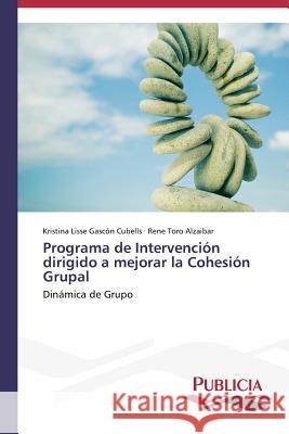 Programa de Intervención dirigido a mejorar la Cohesión Grupal Gascón Cubells, Kristina Lisse 9783639648171 Publicia