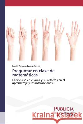 Preguntar en clase de matemáticas Forero Sáenz, María Amparo 9783639648287 Publicia