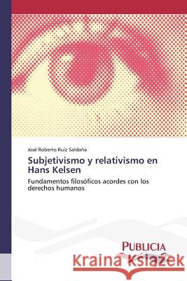 Subjetivismo y relativismo en Hans Kelsen Ruiz Saldaña, José Roberto 9783639648539