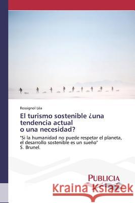 El turismo sostenible ¿una tendencia actual o una necesidad? Léa, Rossignol 9783639648645