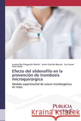 Efecto del sildenafilo en la prevención de trombosis microquirúrgica Pingarrón Martín, Lorena Flor 9783639648768