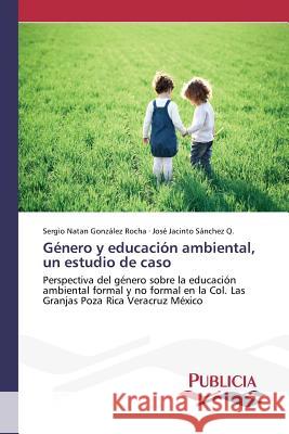 Género y educación ambiental, un estudio de caso González Rocha, Sergio Natan 9783639648805 Publicia