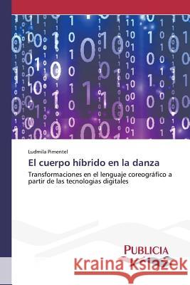 El cuerpo híbrido en la danza Pimentel, Ludmila 9783639648812