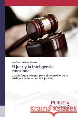 El juez y la inteligencia emocional Báez Corona, José Francisco 9783639648898