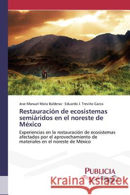 Restauración de ecosistemas semiáridos en el noreste de México Mata Balderas, Jose Manuel 9783639648911