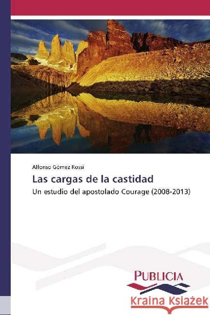 Las cargas de la castidad : Un estudio del apostolado Courage (2008-2013) Gómez Rossi, Alfonso 9783639648959