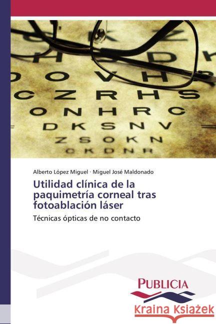Utilidad clínica de la paquimetría corneal tras fotoablación láser : Técnicas ópticas de no contacto López Miguel, Alberto; Maldonado, Miguel José 9783639649024