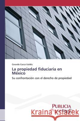 La propiedad fiduciaria en México Garza Valdés, Gerardo 9783639649062