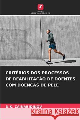 CRITÉRIOS DOS PROCESSOS DE REABILITAÇÃO DE DOENTES COM DOENÇAS DE PELE ZAJNABIDINOV, D.K. 9783639649178 Edições Nosso Conhecimento