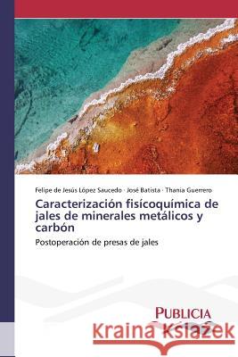 Caracterización fisícoquímica de jales de minerales metálicos y carbón López Saucedo Felipe de Jesús 9783639649253