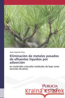 Eliminación de metales pesados de efluentes líquidos por adsorción Sanchez Pina Javier 9783639649291