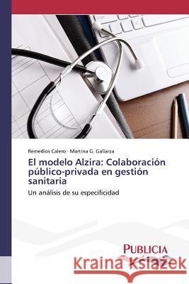 El modelo Alzira: Colaboración público-privada en gestión sanitaria Calero Remedios 9783639649420