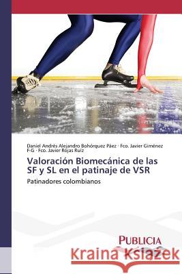 Valoración Biomecánica de las SF y SL en el patinaje de VSR Bohórquez Páez Daniel Andrés Alejandr 9783639649444