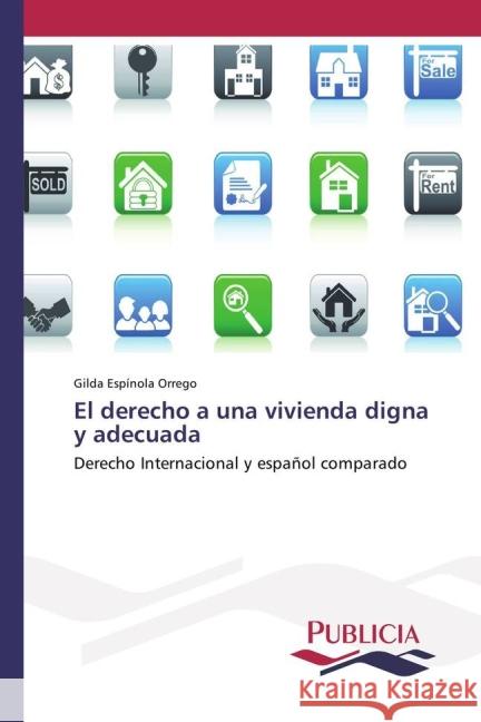 El derecho a una vivienda digna y adecuada : Derecho Internacional y español comparado Espínola Orrego, Gilda 9783639649710