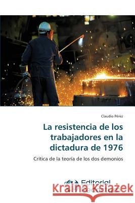 La resistencia de los trabajadores en la dictadura de 1976 Pérez, Claudio 9783639650174