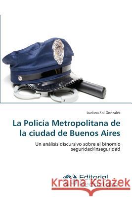 La Policía Metropolitana de la ciudad de Buenos Aires Gonzalez, Luciana Sol 9783639650198