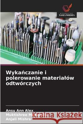 Wykanczanie i polerowanie materialów odtwórczych ALEX, ANSU ANN, MAHENDRA, MUKTISHREE, MISHRA, ANJALI 9783639650242 Wydawnictwo Nasza Wiedza