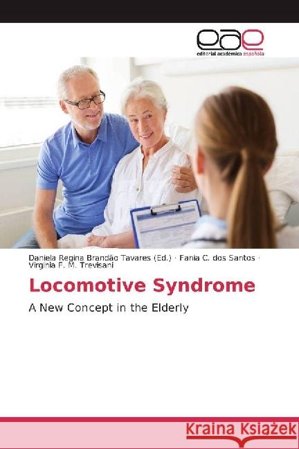 Locomotive Syndrome : A New Concept in the Elderly dos Santos, Fania C.; M. Trevisani, Virginia F. 9783639650402