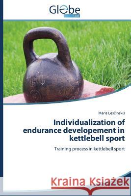 Individualization of endurance developement in kettlebell sport Lesčinskis Māris 9783639650501