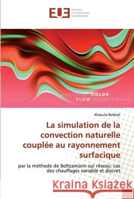 La simulation de la convection naturelle couplée au rayonnement surfacique Rehhali, Khaoula 9783639650693