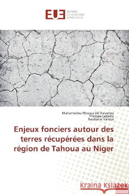 Enjeux fonciers autour des terres récupérées dans la région de Tahoua au Niger Moussa Dit Kalamou, Mahamadou; Lebailly, Philippe; Yamba, Boubacar 9783639650730 Éditions universitaires européennes