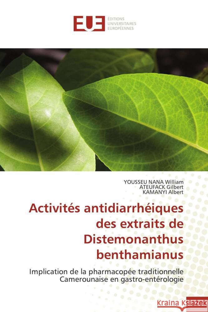 Activités antidiarrhéiques des extraits de Distemonanthus benthamianus William, YOUSSEU NANA, Gilbert, ATEUFACK, Albert, KAMANYI 9783639650792 Éditions universitaires européennes