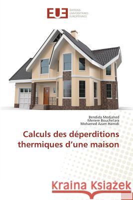 Calculs des déperditions thermiques d'une maison Medjahed, Bendida; Bouchetara, Meriem; Hamidi, Mohamed Azam 9783639650822 Éditions universitaires européennes