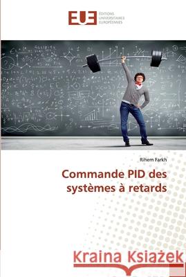 Commande PID des systèmes à retards Farkh, Rihem 9783639651164 Éditions universitaires européennes