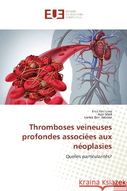 Thromboses veineuses profondes associées aux néoplasies : Quelles particularités? Kechaou, Ines; Mnif, Abir; Ben Hassine, Lamia 9783639651218